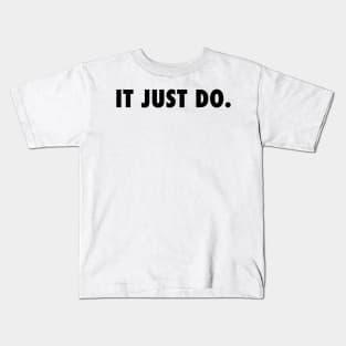 IT JUST DO Kids T-Shirt